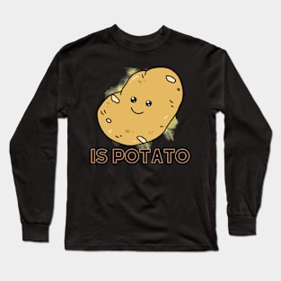 Is Potato [E] Long Sleeve T-Shirt